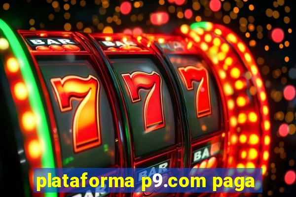 plataforma p9.com paga